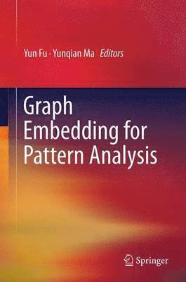 Graph Embedding for Pattern Analysis 1
