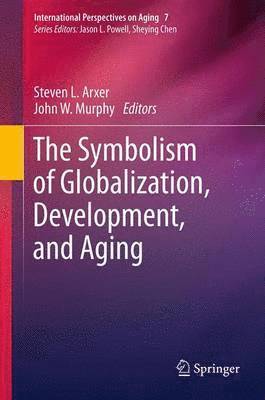 Steven L. Arxer, John W. Murphy - Symbolism of Globalization, Development, and Aging, Häftad