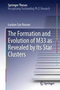 bokomslag The Formation and Evolution of M33 as Revealed by Its Star Clusters