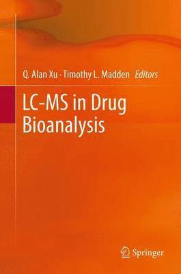Q. Alan Xu, Timothy L. Madden - LC-MS in Drug Bioanalysis, Häftad
