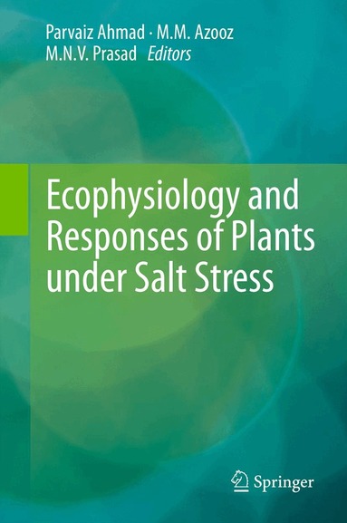 Parvaiz Ahmad, M.M. Azooz, M.N.V. Prasad - Ecophysiology and Responses of Plants under Salt Stress, Häftad
