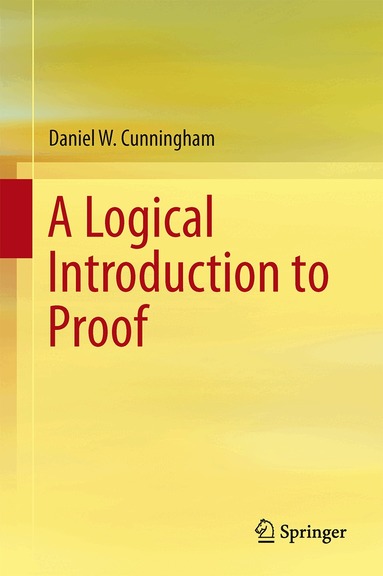 Daniel W. Cunningham - Logical Introduction to Proof, Häftad
