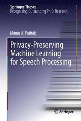 Privacy-Preserving Machine Learning for Speech Processing 1