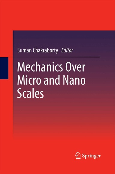 Suman Chakraborty - Mechanics Over Micro and Nano Scales, Häftad