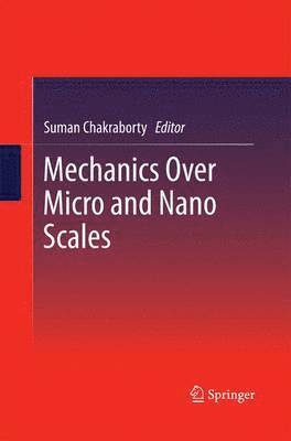 Suman Chakraborty - Mechanics Over Micro and Nano Scales, Häftad