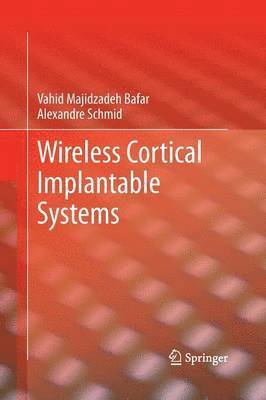 Vahid Majidzadeh Bafar, Alexandre Schmid - Wireless Cortical Implantable Systems, Häftad
