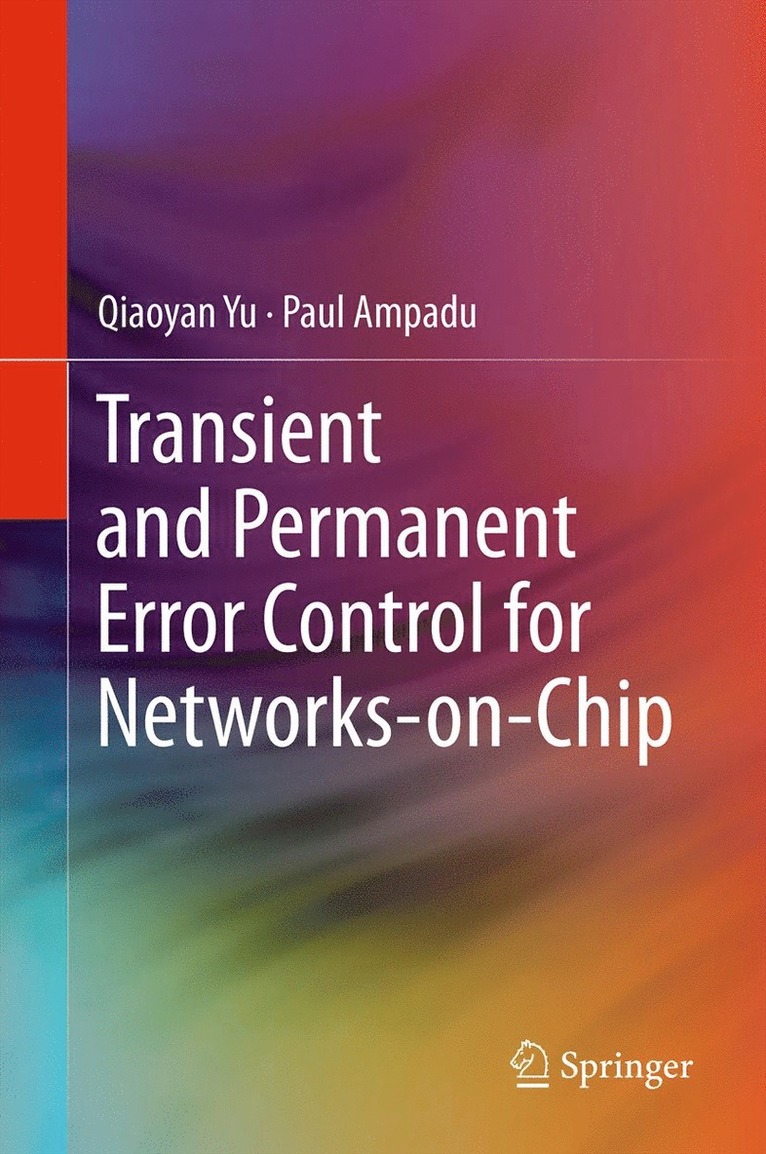 Qiaoyan Yu, Paul Ampadu - Transient and Permanent Error Control for Networks-on-Chip, Häftad