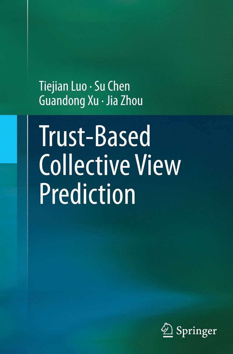 Tiejian Luo, Su Chen, Guandong Xu, Jia Zhou - Trust-based Collective View Prediction, Häftad