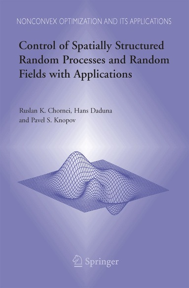 Ruslan K. Chornei, Hans Daduna, Pavel S. Knopov - Control of Spatially Structured Random Processes and Random Fields with Applications, Häftad