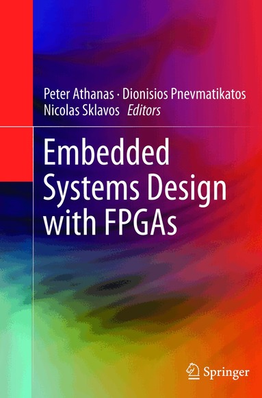 Peter Athanas, Dionisios Pnevmatikatos, Nicolas Sklavos - Embedded Systems Design with FPGAs, Häftad
