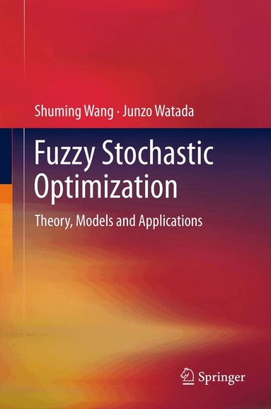 Shuming Wang, Junzo Watada - Fuzzy Stochastic Optimization, Häftad