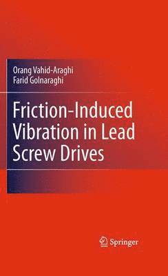 Orang Vahid-Araghi, Farid Golnaraghi - Friction-Induced Vibration in Lead Screw Drives, Häftad