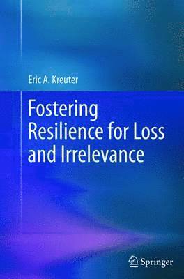 Fostering Resilience for Loss and Irrelevance 1