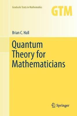Brian C. Hall - Quantum Theory for Mathematicians, Häftad
