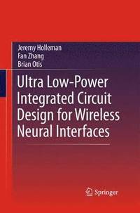 bokomslag Ultra Low-Power Integrated Circuit Design for Wireless Neural Interfaces