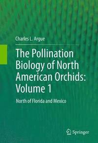 bokomslag The Pollination Biology of North American Orchids: Volume 1