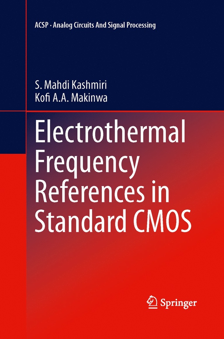 S. Mahdi Kashmiri, Kofi A. A. Makinwa, Kofi A. a. Makinwa - Electrothermal Frequency References in Standard CMOS, Häftad