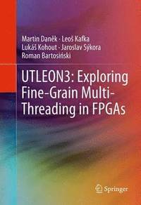 bokomslag UTLEON3: Exploring Fine-Grain Multi-Threading in FPGAs