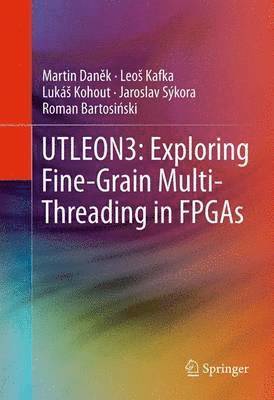 bokomslag UTLEON3: Exploring Fine-Grain Multi-Threading in FPGAs