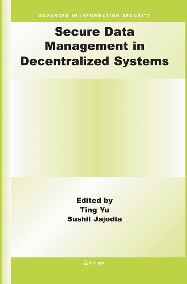 Ting Yu, Sushil Jajodia - Secure Data Management in Decentralized Systems, Häftad
