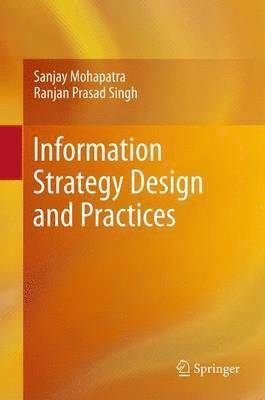 Sanjay Mohapatra, Ranjan Prasad Singh - Information Strategy Design and Practices, Häftad