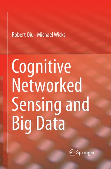 Robert Qiu, Michael Wicks - Cognitive Networked Sensing and Big Data, Häftad