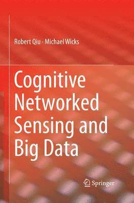 Robert Qiu, Michael Wicks - Cognitive Networked Sensing and Big Data, Häftad