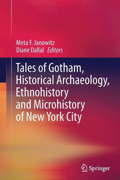 bokomslag Tales of Gotham, Historical  Archaeology, Ethnohistory and Microhistory of New York City