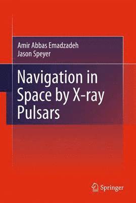 Amir Abbas Emadzadeh, Jason Lee Speyer - Navigation in Space by X-ray Pulsars, Häftad