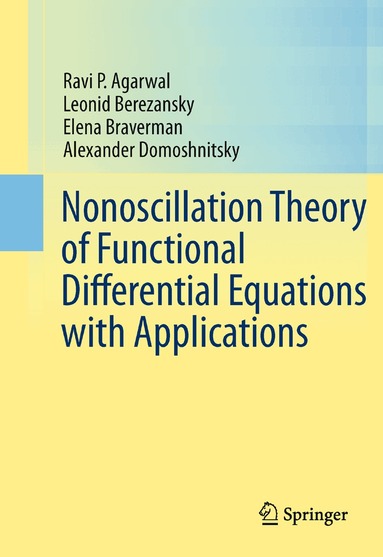 Ravi P. Agarwal, Leonid Berezansky, Elena Braverman, Alexander Domoshnitsky - Nonoscillation Theory of Functional Differential Equations with Applications, Häftad