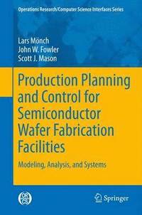 bokomslag Production Planning and Control for Semiconductor Wafer Fabrication Facilities
