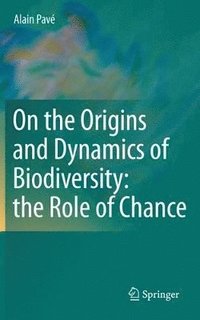 bokomslag On the Origins and Dynamics of Biodiversity: the Role of Chance