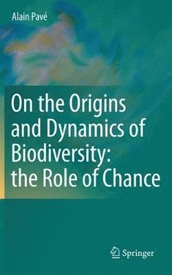 bokomslag On the Origins and Dynamics of Biodiversity: the Role of Chance