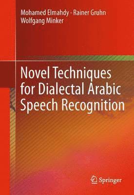 Novel Techniques for Dialectal Arabic Speech Recognition 1
