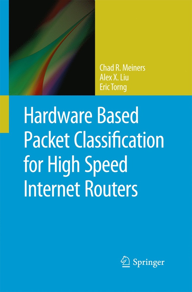 Chad R. Meiners, Alex X. Liu, Eric Torng - Hardware Based Packet Classification for High Speed Internet Routers, Häftad