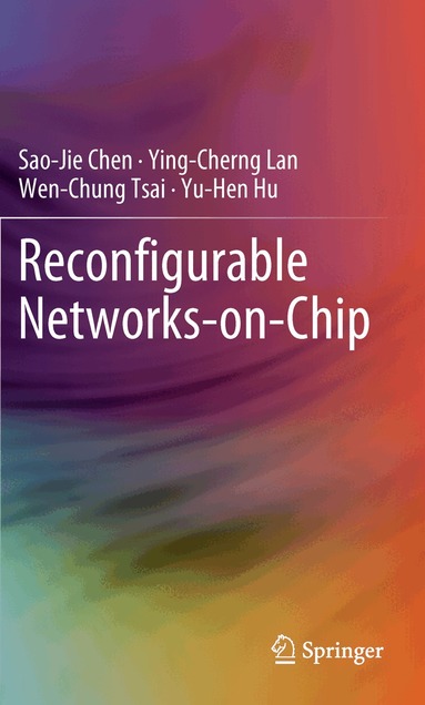 Sao-Jie Chen, Ying-Cherng Lan, Wen-Chung Tsai, Yu-Hen Hu - Reconfigurable Networks-on-Chip, Häftad