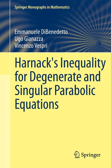 Emmanuele DiBenedetto, Ugo Pietro Gianazza, Vincenzo Vespri - Harnack's Inequality for Degenerate and Singular Parabolic Equations, Häftad