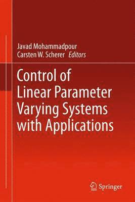 Javad Mohammadpour, Carsten W. Scherer - Control of Linear Parameter Varying Systems with Applications, Häftad