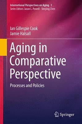 Ian Gillespie Cook, Jamie Halsall - Aging in Comparative Perspective, Häftad