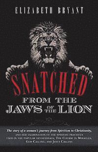 bokomslag Snatched From the Jaws of the Lion: The story of a woman's journey from Spiritism to Christianity, and her examination of the spiritist practices used