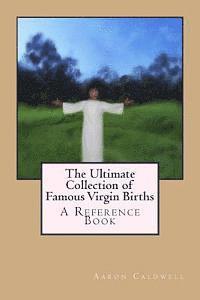Aaron Caldwell - The Ultimate Collection of Famous Virgin Births: A Reference Book, Häftad. Tillgänglighet: Lägg i varukorg