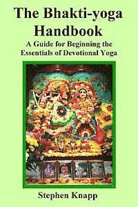 bokomslag The Bhakti-yoga Handbook: A Guide for Beginning the Essentials of Devotional Yoga