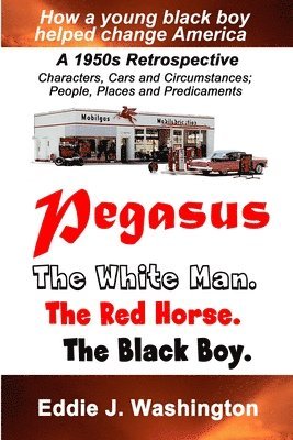Eddie J. Washington - Pegasus: The White Man. The Red Horse. The Black Boy., Häftad