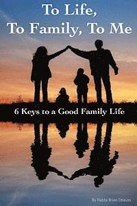 bokomslag To Life, To Family, To Me: 6 Keys to a Good Family Life