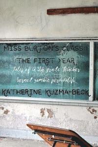 Katherine Kuzma-Beck - Miss Burton's Class: The First Year: Tales of a Fifth Grade Teacher Turned Zombie Survivalist, Häftad