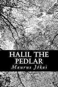 Maurus Jokai - Halil the Pedlar: A Tale of Old Stambul, Häftad