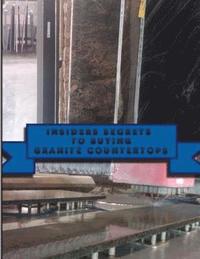 bokomslag Insiders Secrets To Buying Granite Countertops.: Learn insiders secrets to buying Granite Countertops.