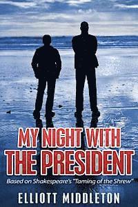 Elliott Middleton - My Night with the President: Based on Shakespeare's "Taming of the Shrew", Häftad