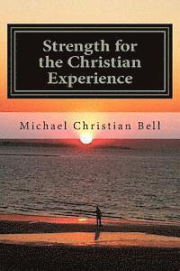 bokomslag Strength for the Christian Experience: Advice and encouragement to assist Believers in the walk of faith