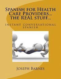 Spanish for Health Care...the REAL stuff...: instant conversational spanish 1